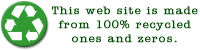 This web site is made from 100% recycled ones and zeros.