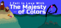 I Fell In Love With the Majesty of Colors - STEAM - Title Card.jpg